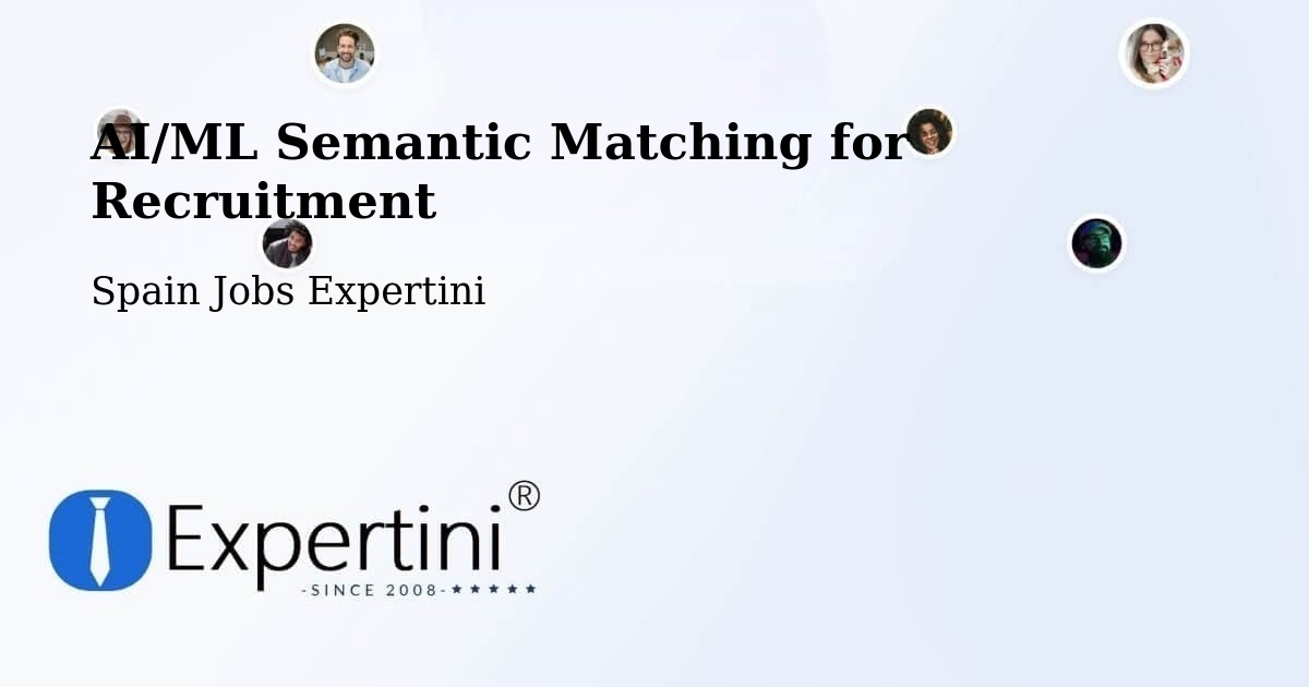 AI/ML Semantic Matching for Recruitment - Spain Jobs Expertini